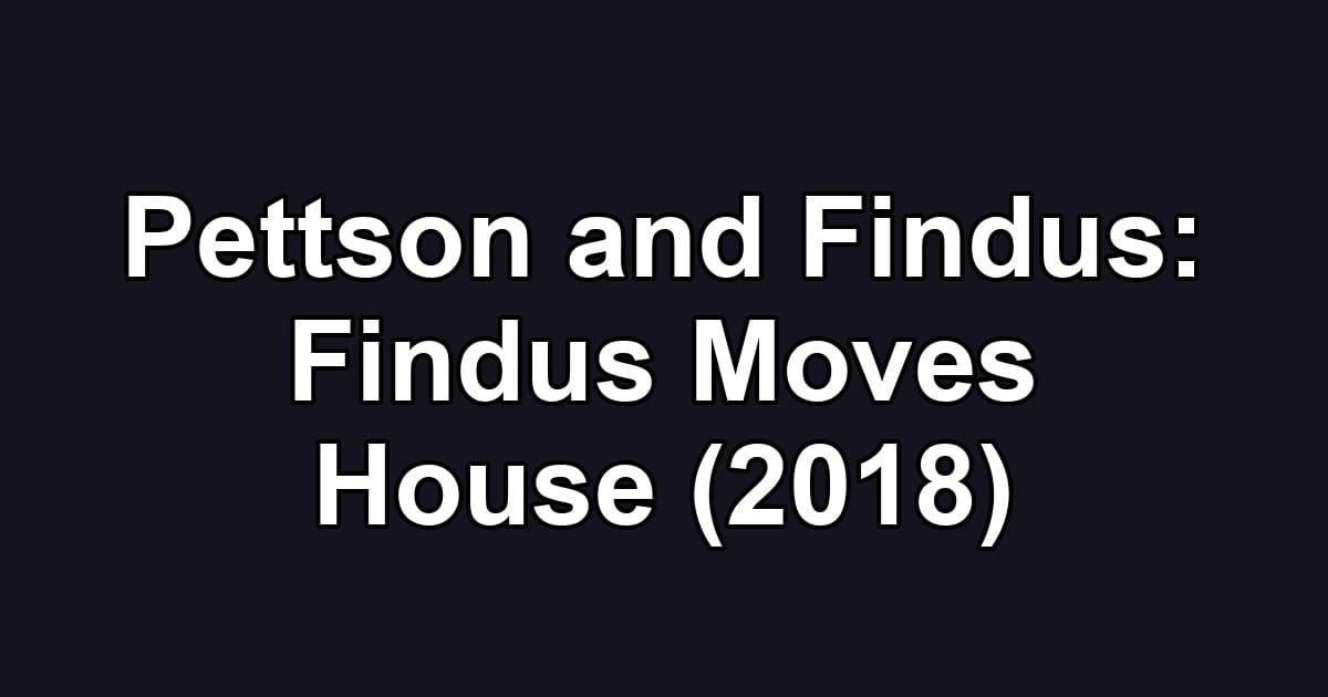 Pettson and Findus: Findus Moves House (2018)