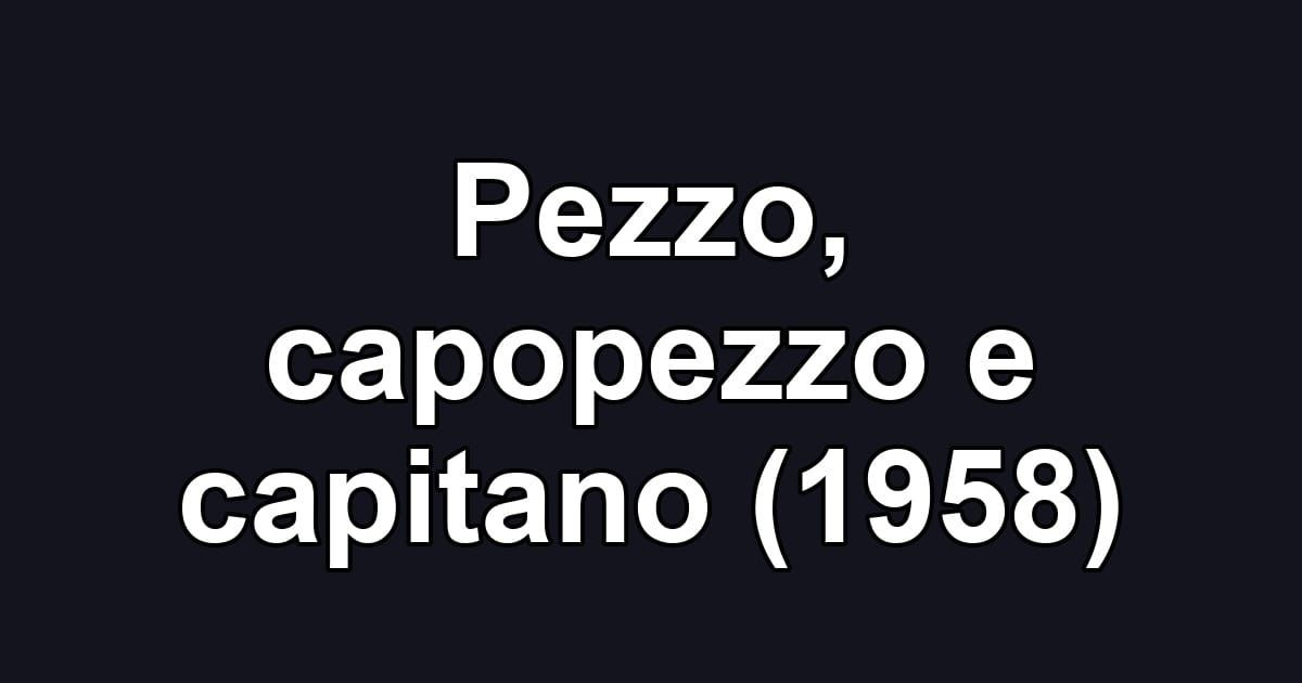Pezzo, capopezzo e capitano (1958)