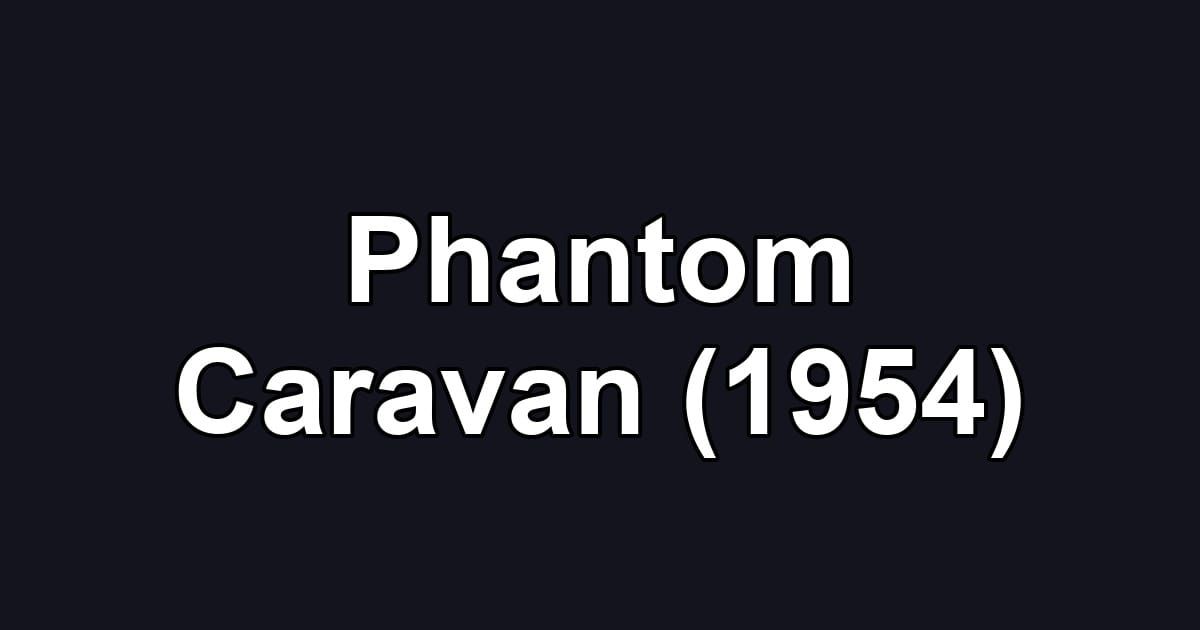 Phantom Caravan (1954)