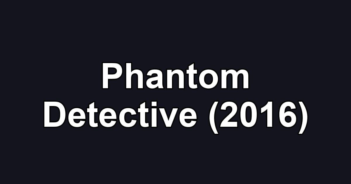 Phantom Detective (2016)