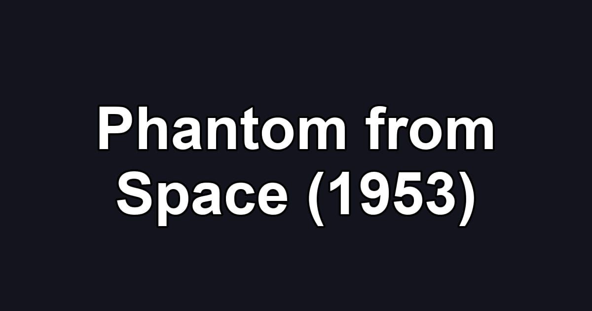 Phantom from Space (1953)