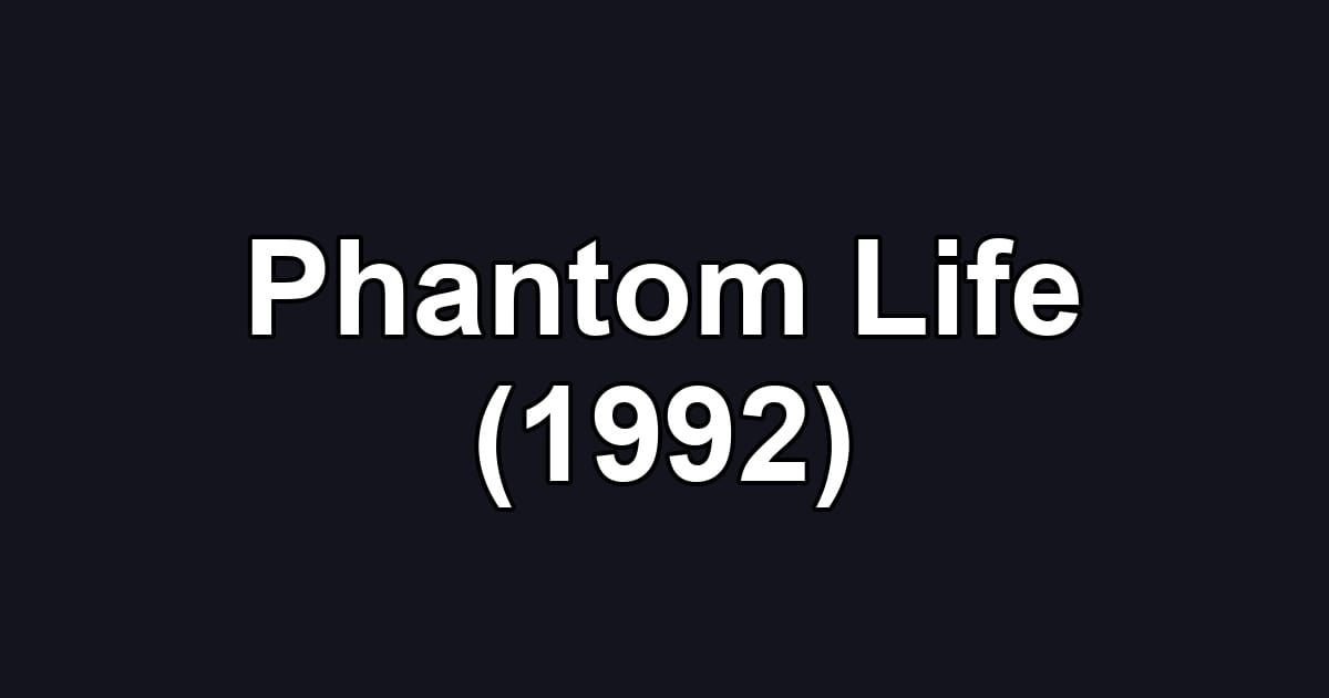 Phantom Life (1992)