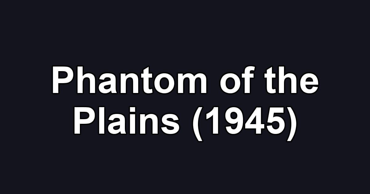 Phantom of the Plains (1945)