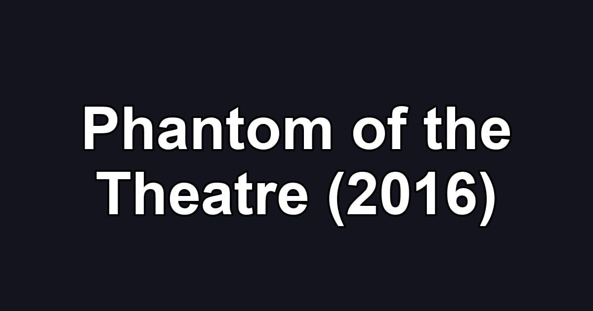 Phantom of the Theatre (2016)