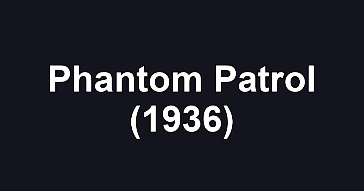 Phantom Patrol (1936)