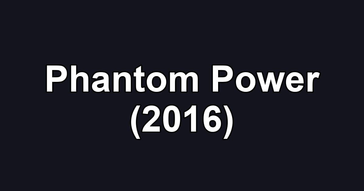 Phantom Power (2016)