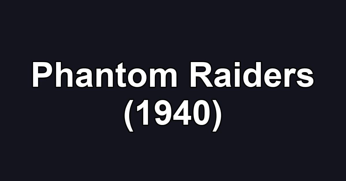 Phantom Raiders (1940)