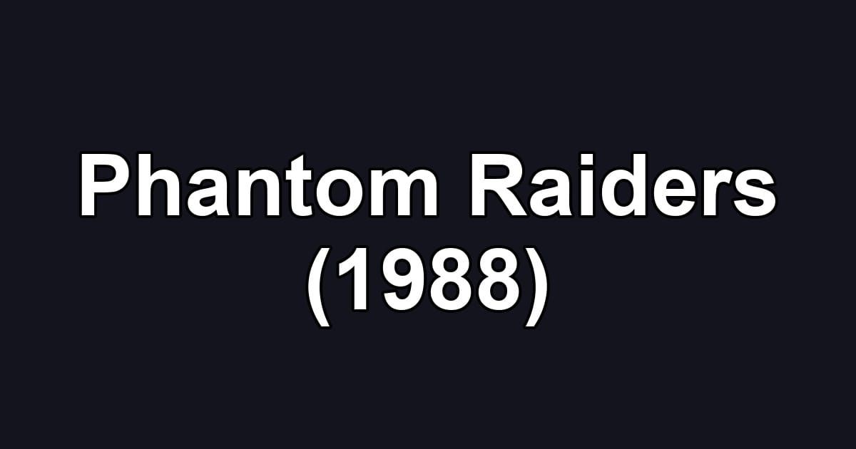Phantom Raiders (1988)