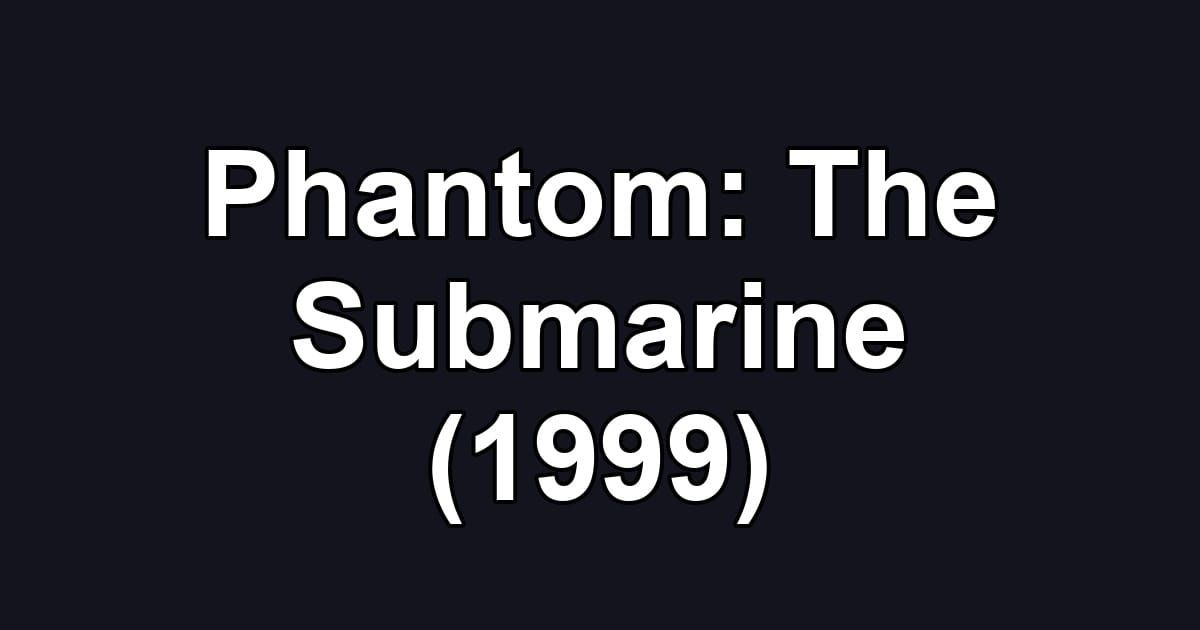 Phantom: The Submarine (1999)