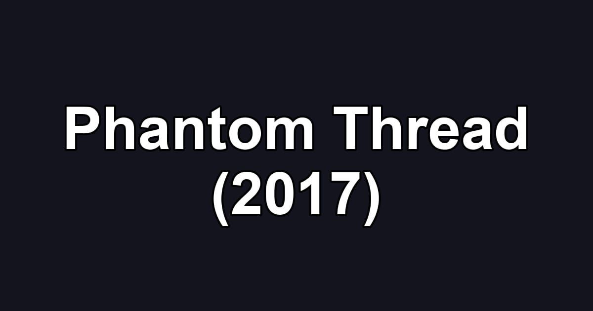 Phantom Thread (2017)