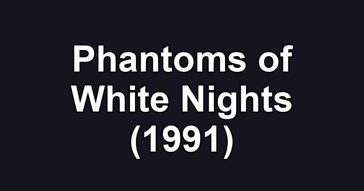 Phantoms of White Nights (1991)