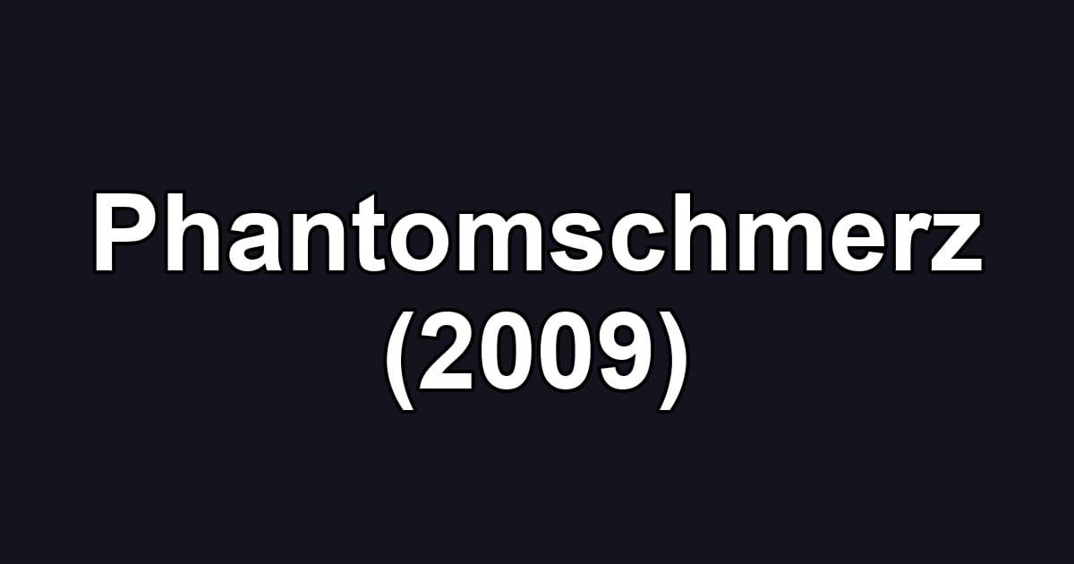 Phantomschmerz (2009)
