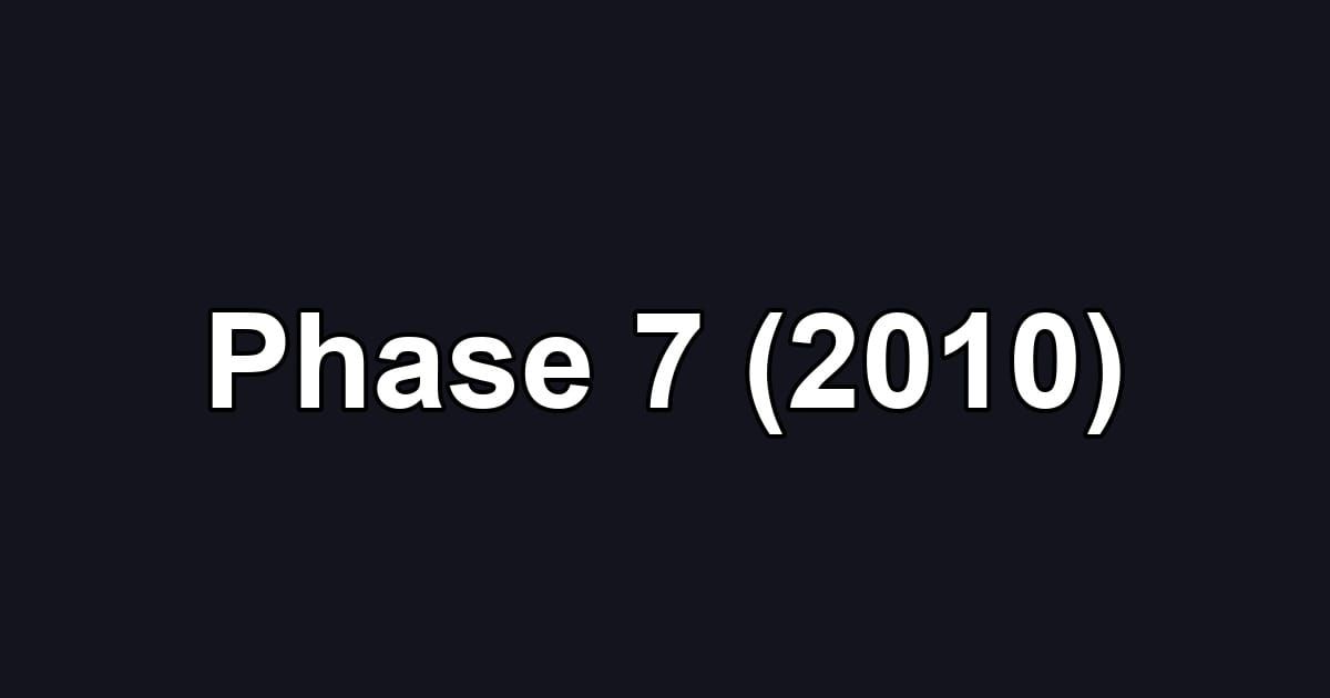 Phase 7 (2010)