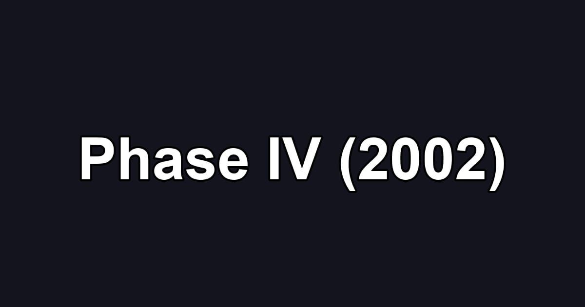 Phase IV (2002)