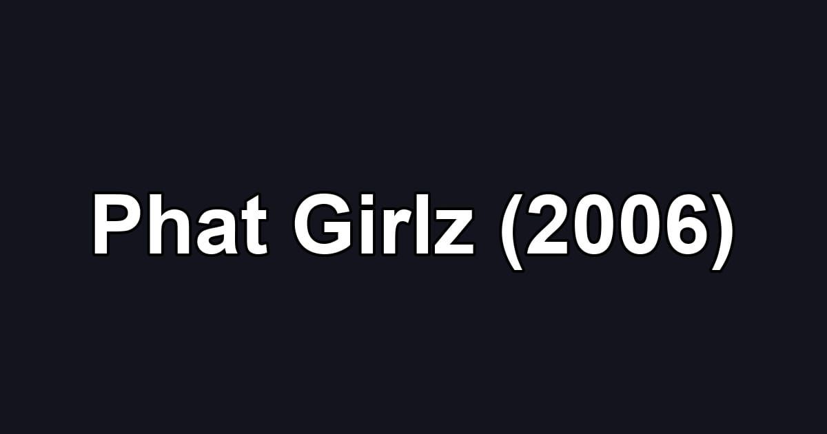 Phat Girlz (2006)