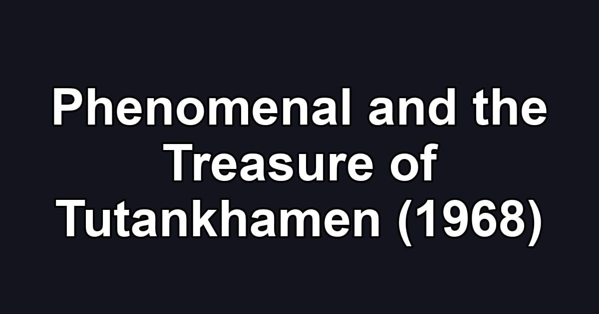Phenomenal and the Treasure of Tutankhamen (1968)