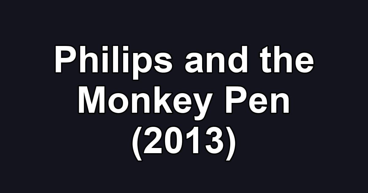 Philips and the Monkey Pen (2013)