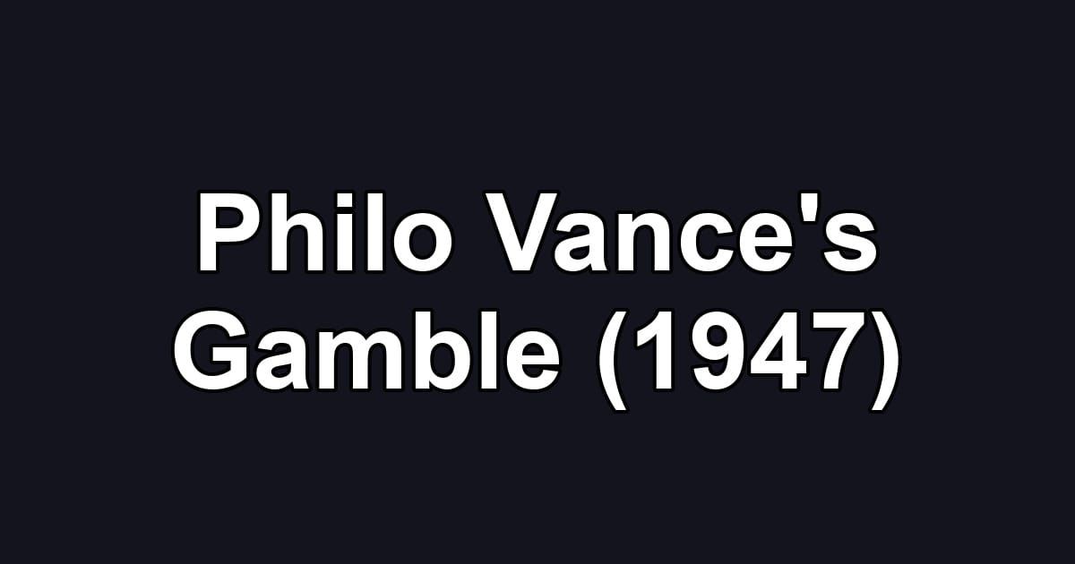 Philo Vance's Gamble (1947)