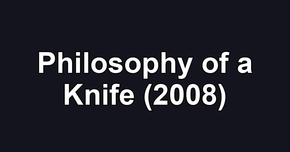 Philosophy of a Knife (2008)