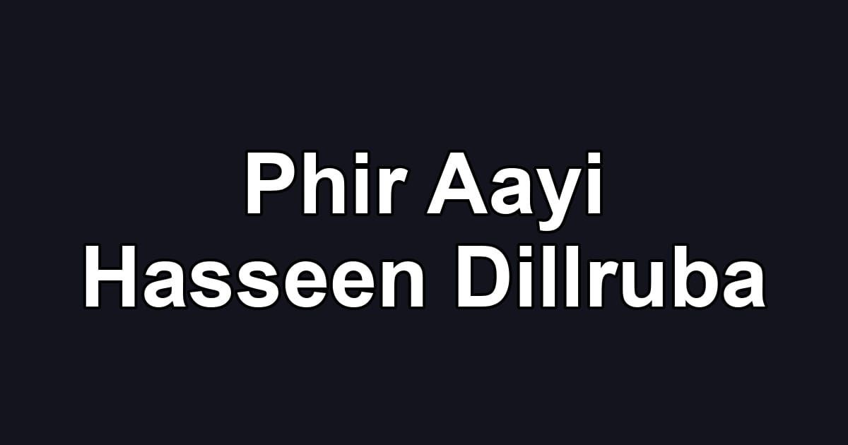 Phir Aayi Hasseen Dillruba