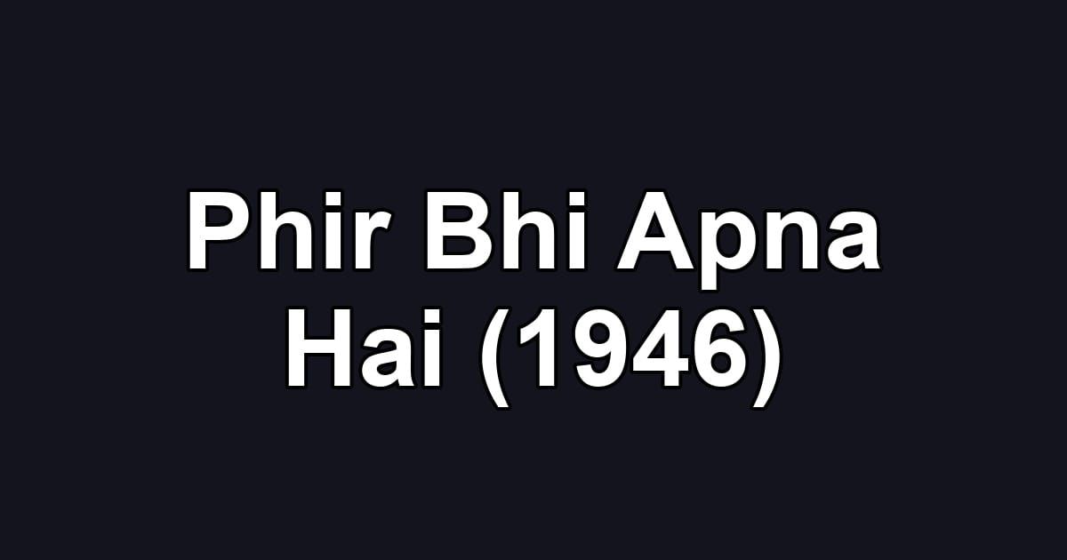 Phir Bhi Apna Hai (1946)