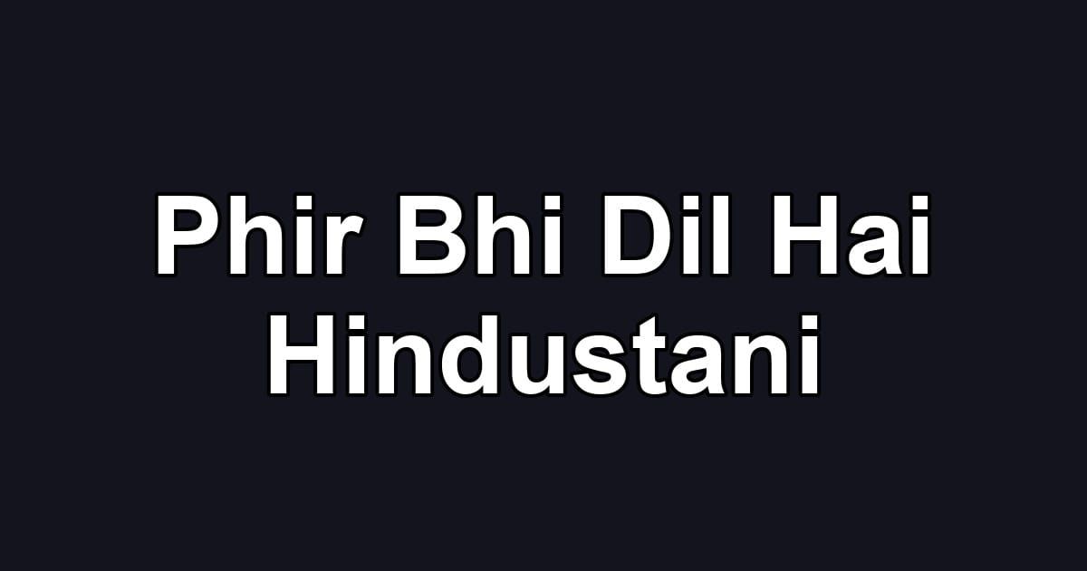 Phir Bhi Dil Hai Hindustani