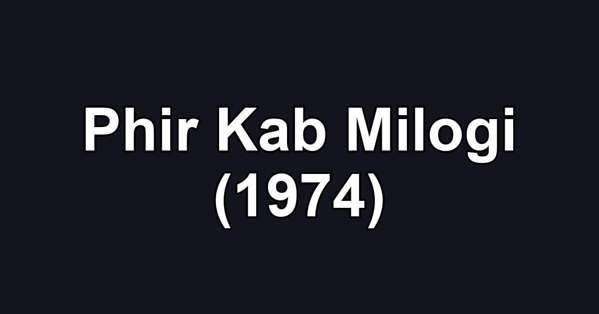 Phir Kab Milogi (1974)