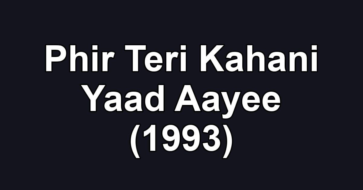 Phir Teri Kahani Yaad Aayee (1993)