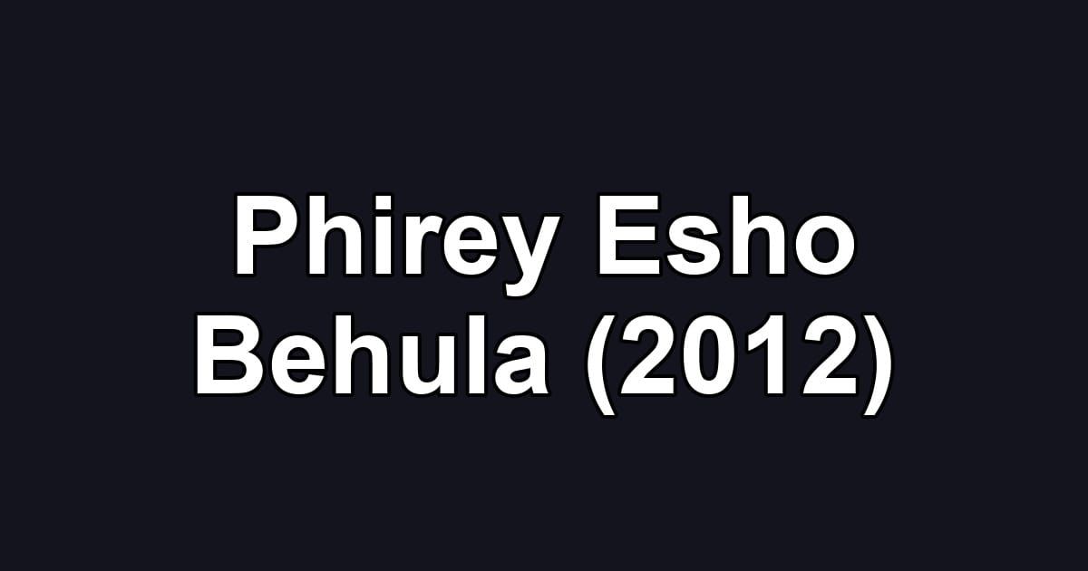 Phirey Esho Behula (2012)