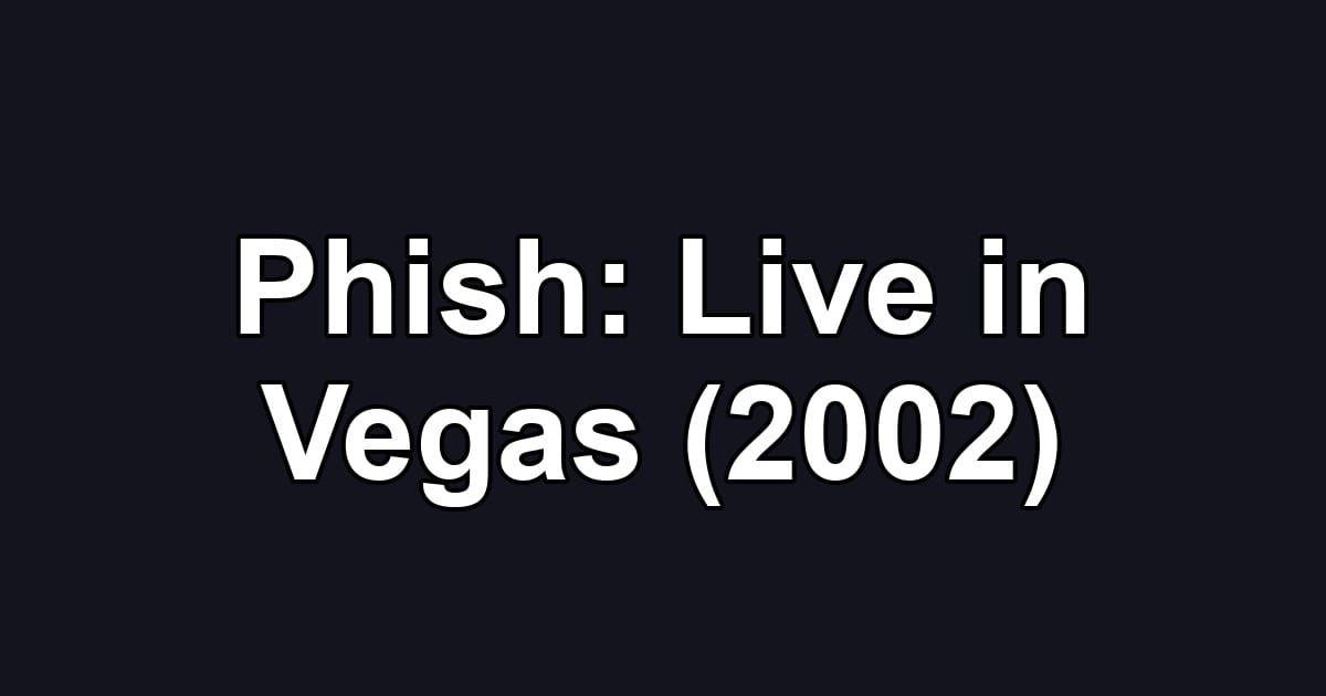 Phish: Live in Vegas (2002)