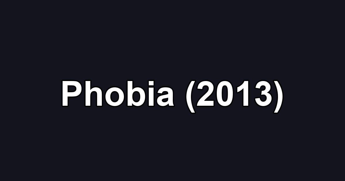 Phobia (2013)