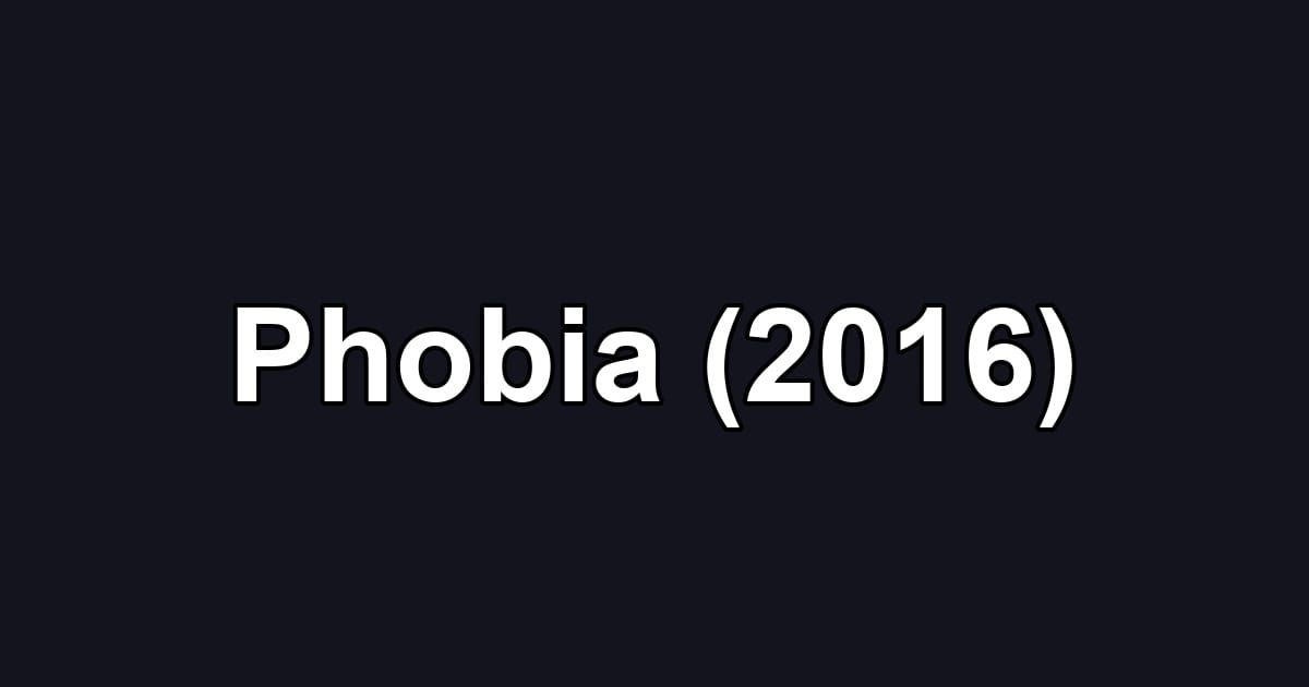Phobia (2016)