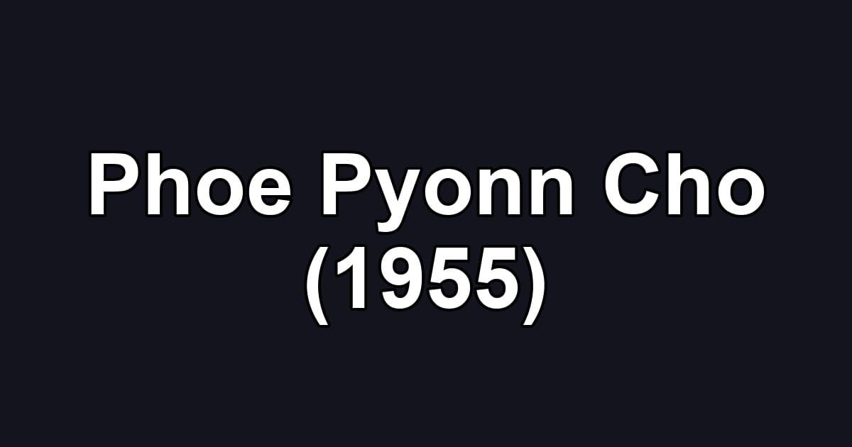 Phoe Pyonn Cho (1955)