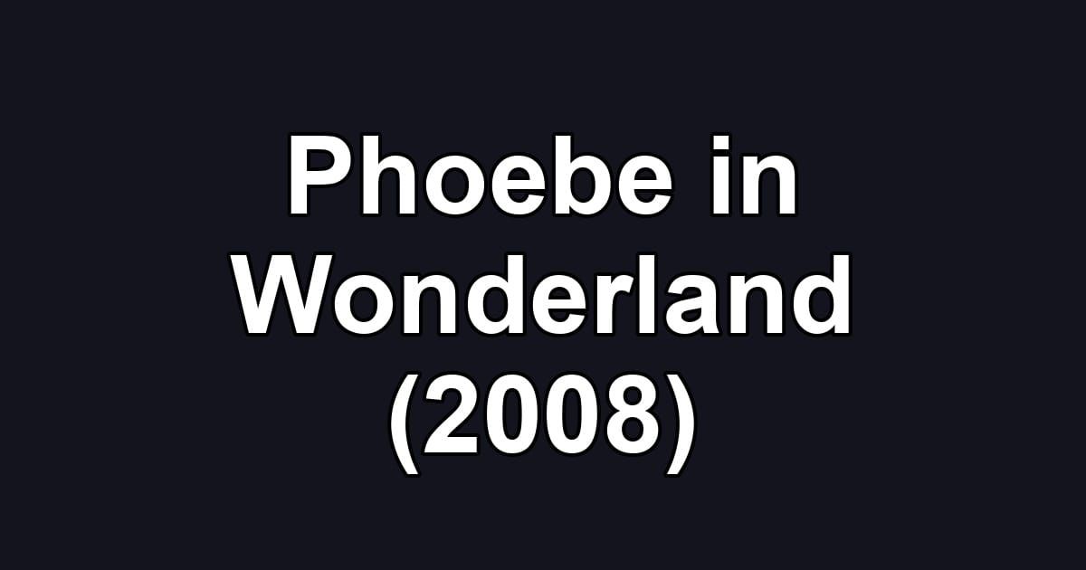 Phoebe in Wonderland (2008)