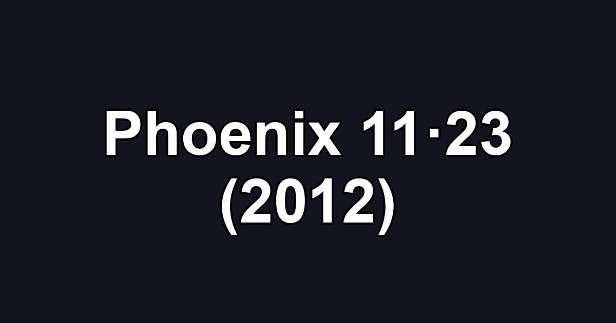 Phoenix 11·23 (2012)