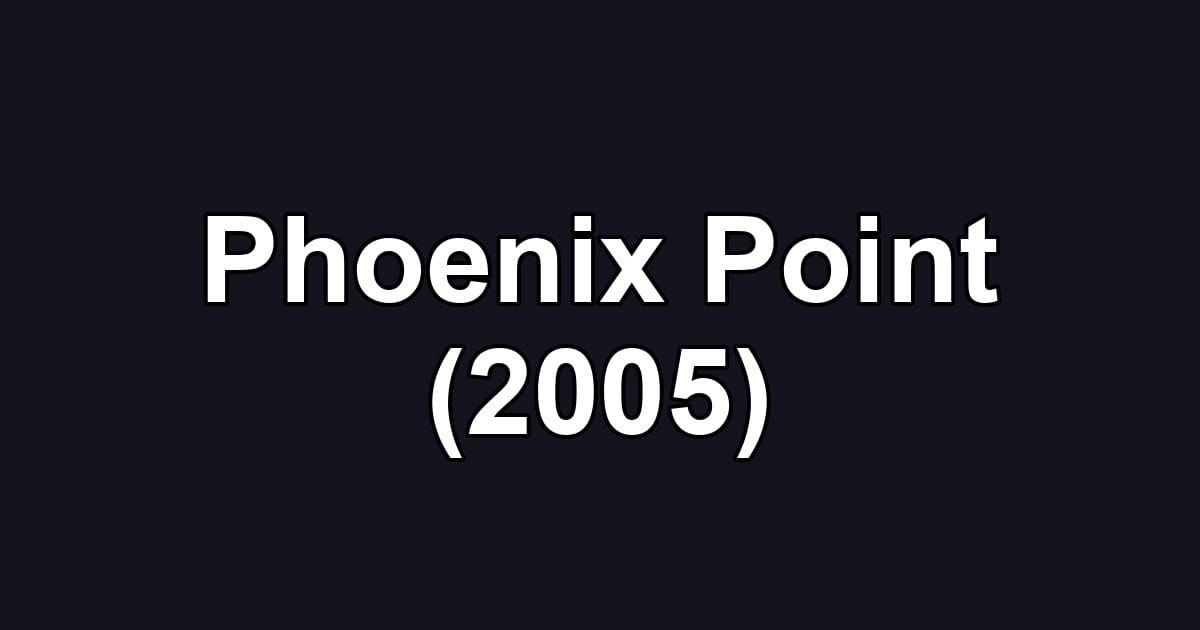 Phoenix Point (2005)