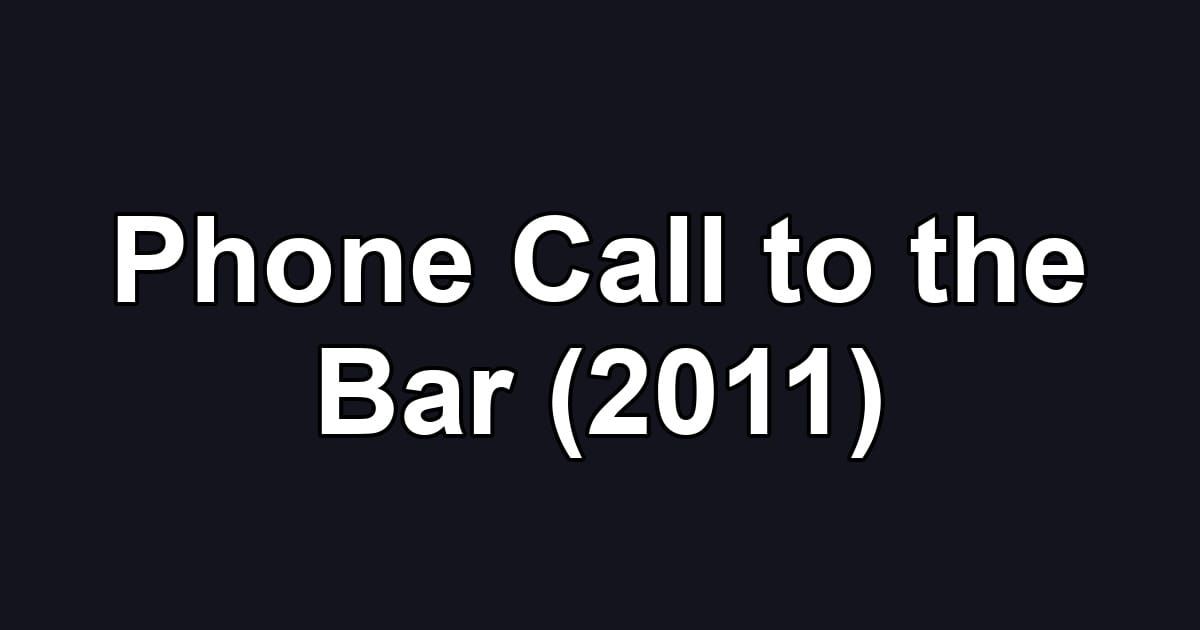 Phone Call to the Bar (2011)