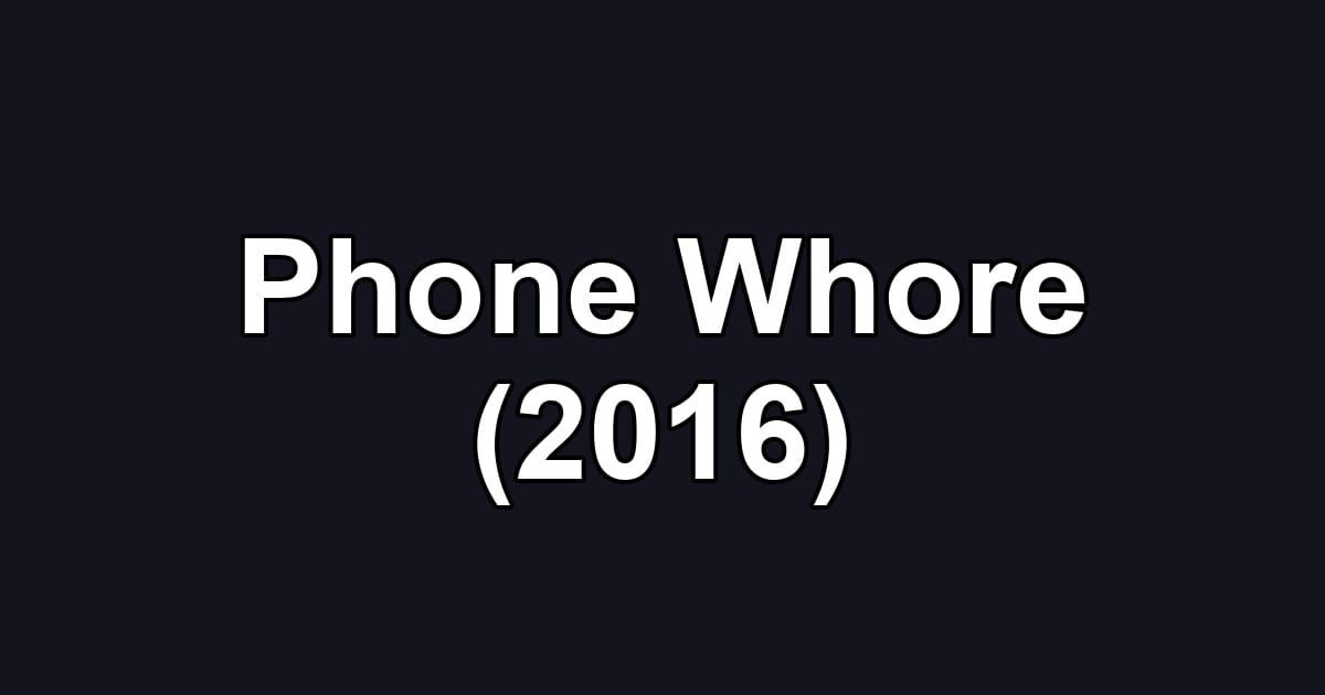 Phone Whore (2016)