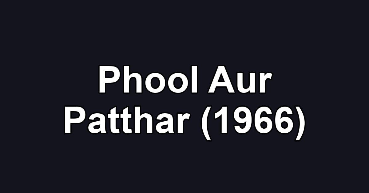 Phool Aur Patthar (1966)