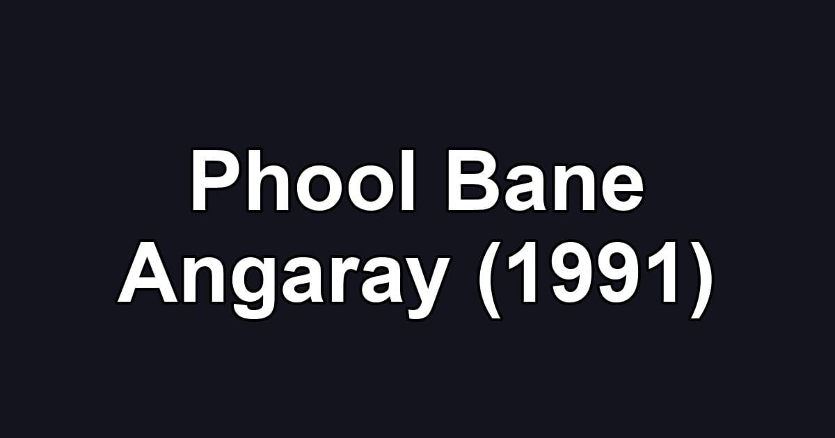 Phool Bane Angaray (1991)