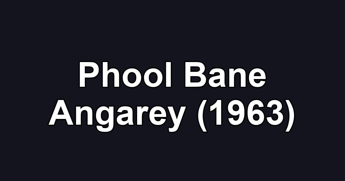 Phool Bane Angarey (1963)