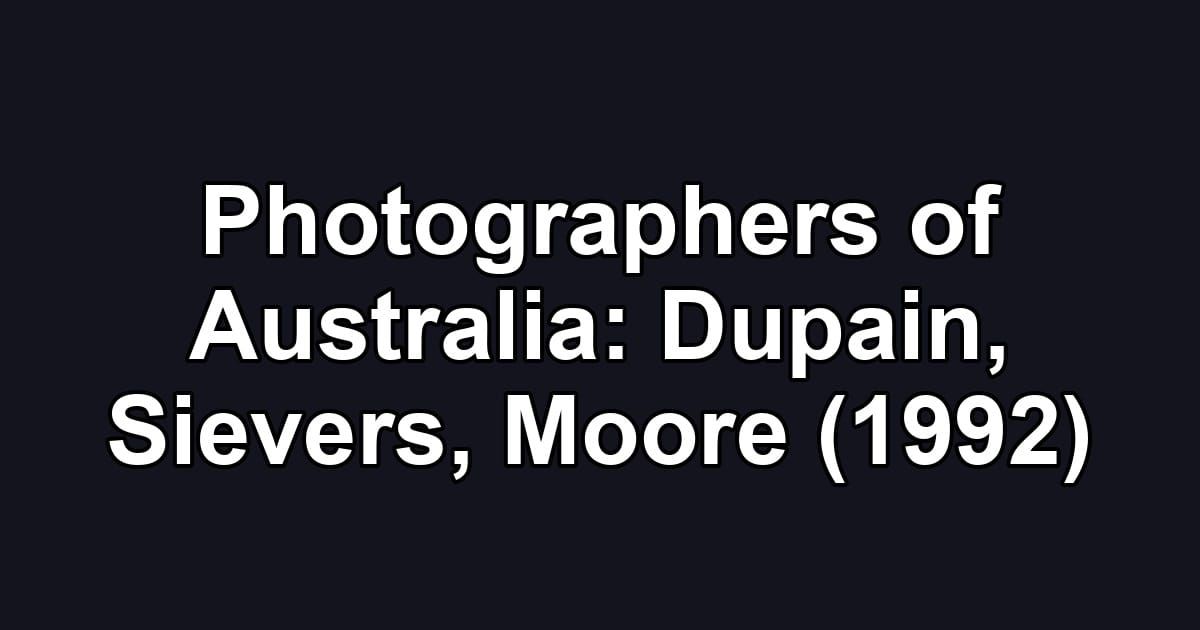 Photographers of Australia: Dupain, Sievers, Moore (1992)