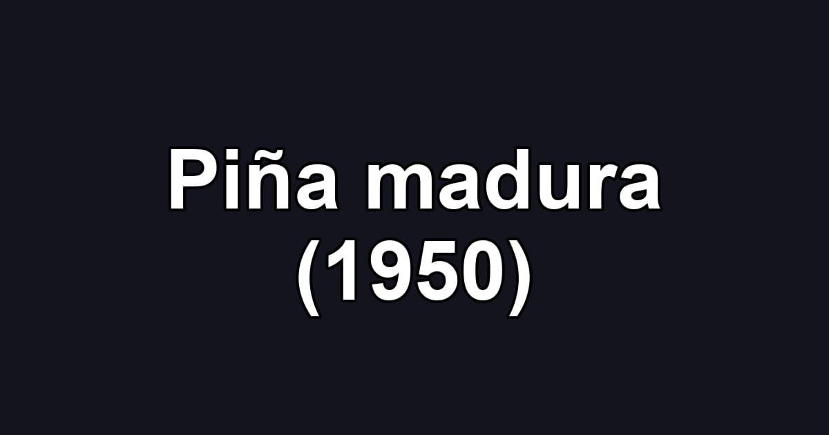 Piña madura (1950)