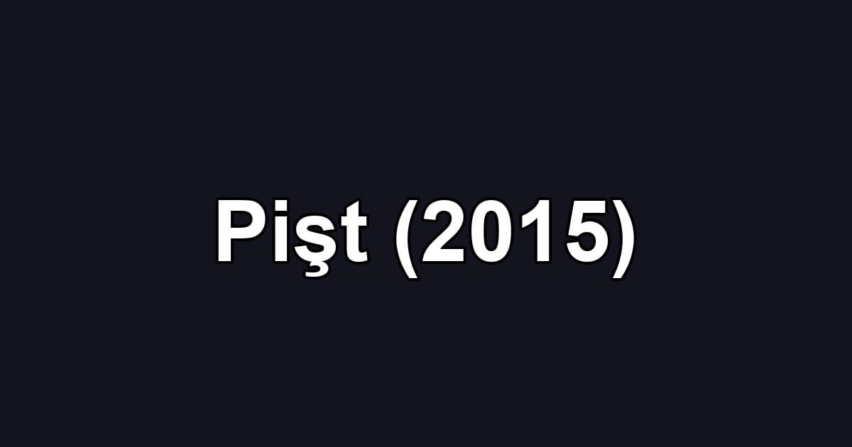 Pişt (2015)