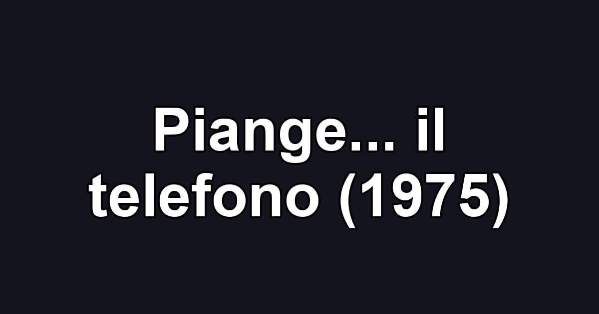 Piange... il telefono (1975)
