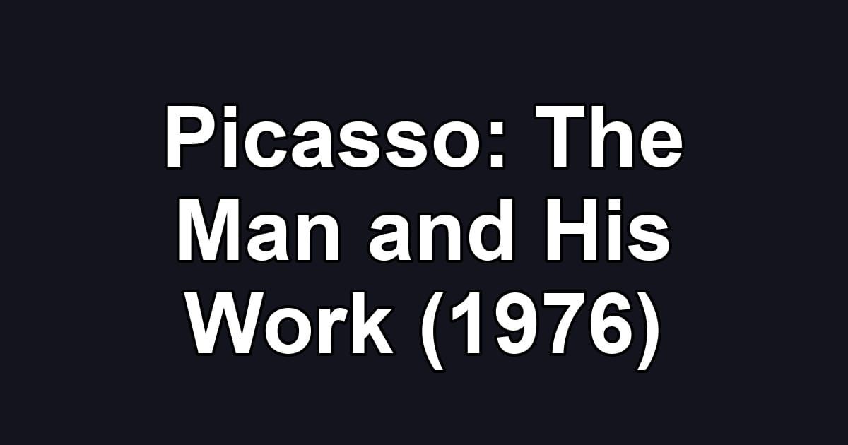 Picasso: The Man and His Work (1976)