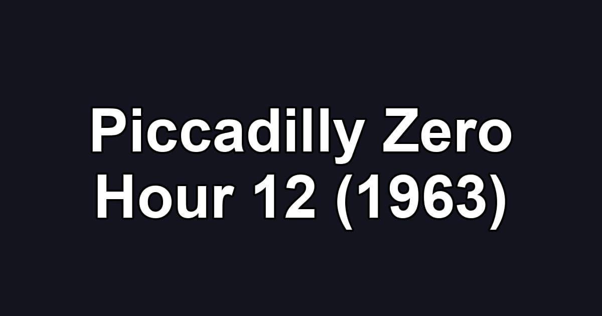 Piccadilly Zero Hour 12 (1963)