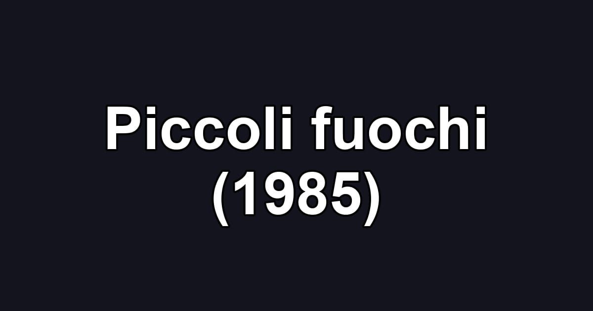 Piccoli fuochi (1985)