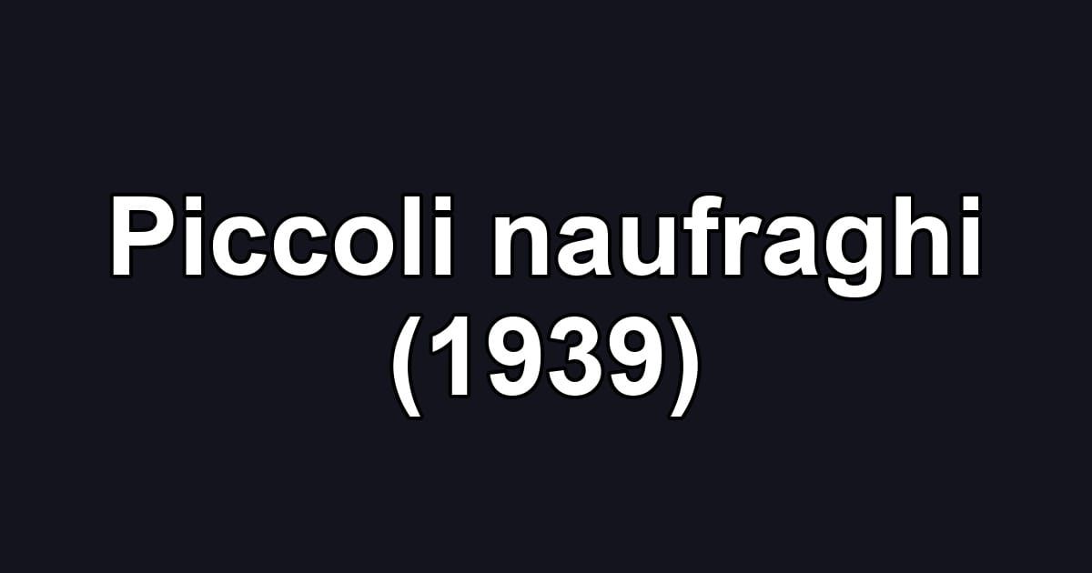 Piccoli naufraghi (1939)