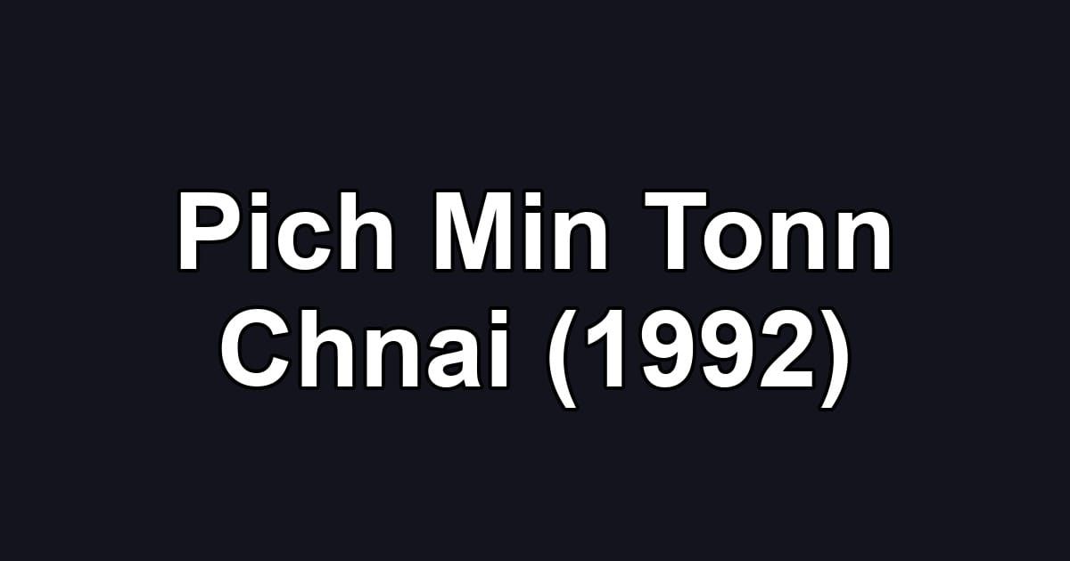 Pich Min Tonn Chnai (1992)